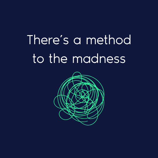 There’s a method to the madness