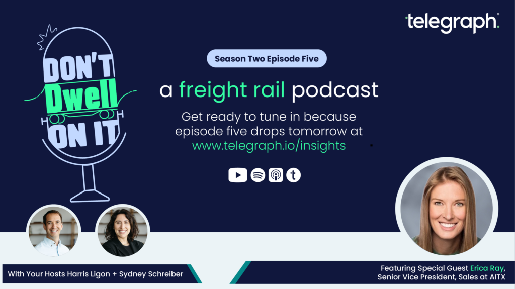 Don't Dwell On It freight rail podcast Season 2 Episode 5 with guest Erica Ray, SVP of Sales at AITX, hosted by Harris Ligon and Sydney Schreiber
